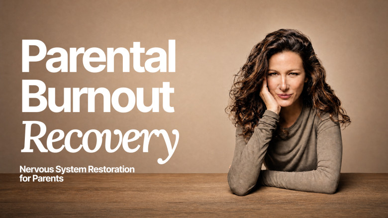Parental Burnout Recovery: Nervous System Restoration for Parents