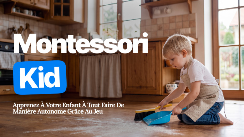 Montessori Kid: apprenez à votre enfant à tout faire en autonomie par le jeu