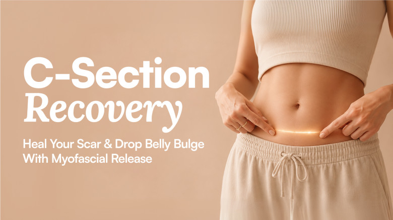 C-section Recovery: Heal Your Scar & Drop Belly Bulge With Myofascial Release