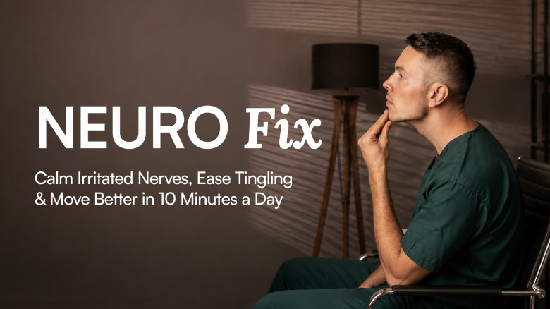 NEURO FIX: Calm Irritated Nerves, Ease Tingling & Move Better in 10 Minutes a Day