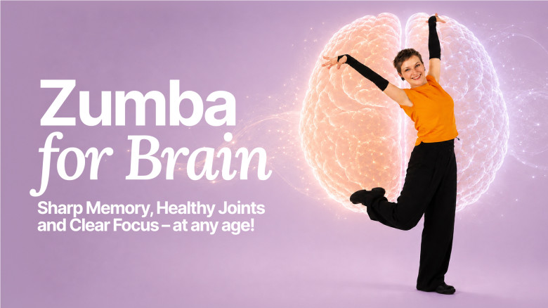 Zumba for Brain: Sharp Memory, Healthy Joints and Clear Focus – at any age!