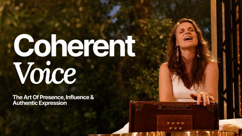 Coherent Voice™: The Art of Presence, Influence & Authentic Expression