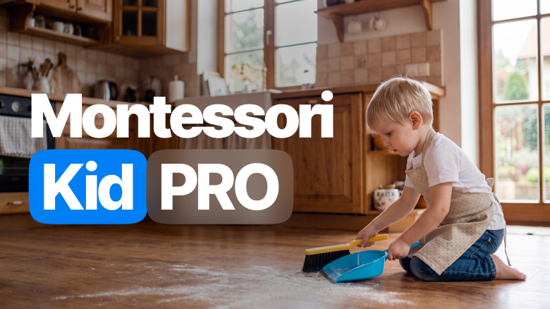 Montessori Kid PRO: Teach Your Child to Do Everything Independently Through Play