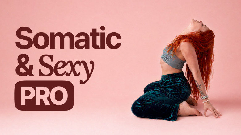Somatic & Sexy PRO: Step Out of Fight or Flight and Back into Your Skin