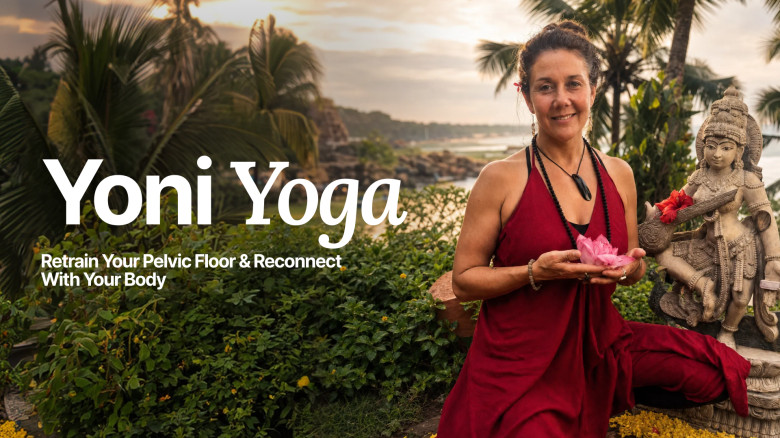 Yoni Yoga: Retrain Your Pelvic Floor & Reconnect With Your Body