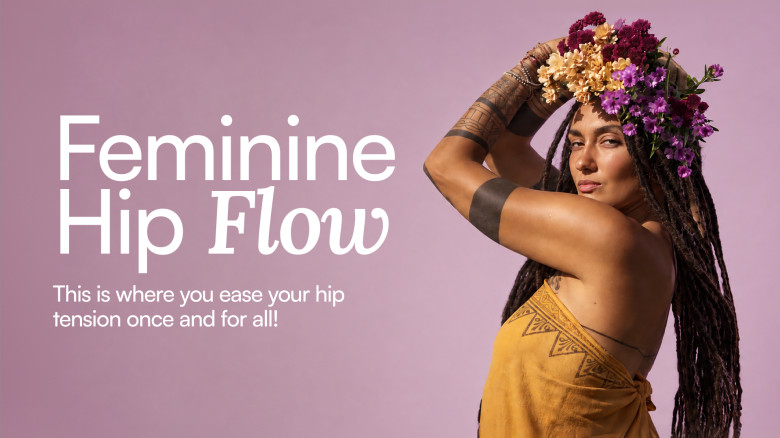 Feminine Hip Flow: Release tension stored in your hips and womb