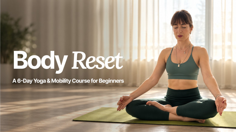 Body Reset: A 6-Day Yoga & Mobility Course for Beginners