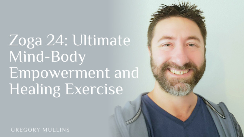 Zoga 24: Ultimate Mind-Body Empowerment and Healing Exercise