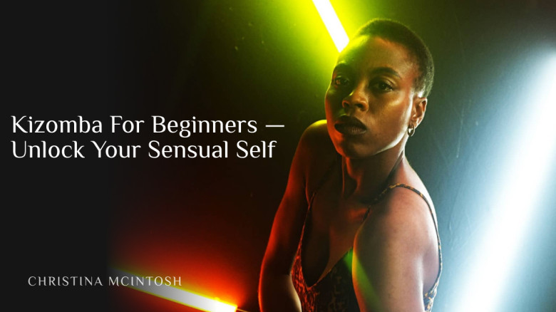 Kizomba For Beginners — Unlock Your Sensual Self
