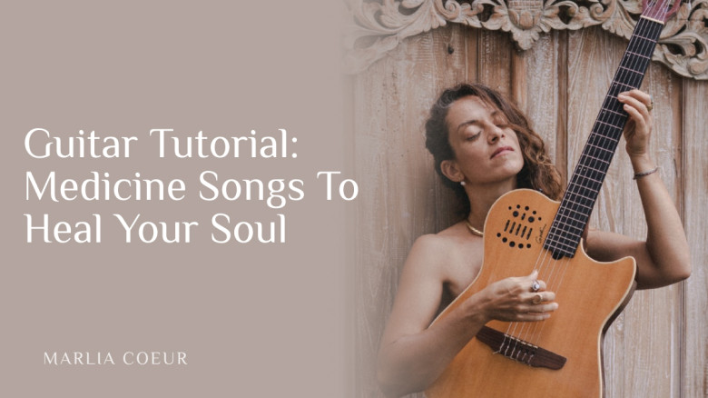 Guitar Tutorial: Medicine Songs To Heal Your Soul
