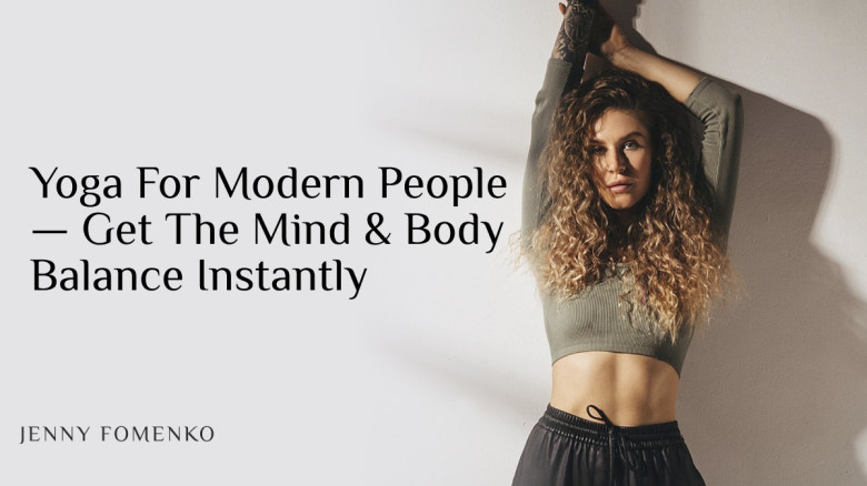 Yoga For Modern People — Get The Mind & Body Balance Instantly