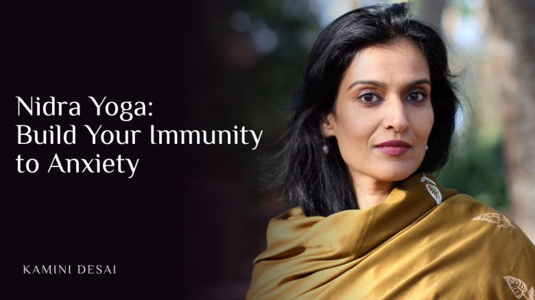 Nidra Yoga: Build Your Immunity to Anxiety