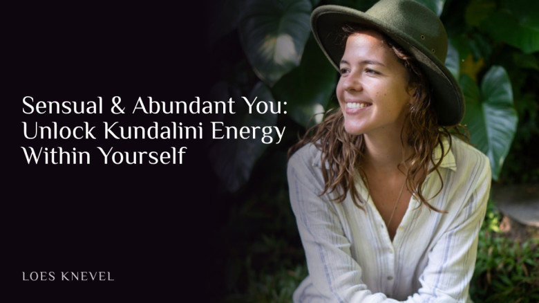 Sensual & Abundant You: Unlock Kundalini Energy Within Yourself