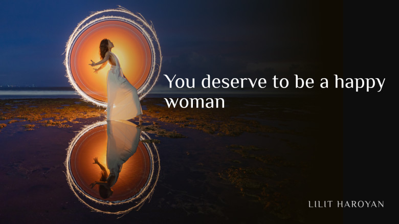 You deserve to be a happy woman
