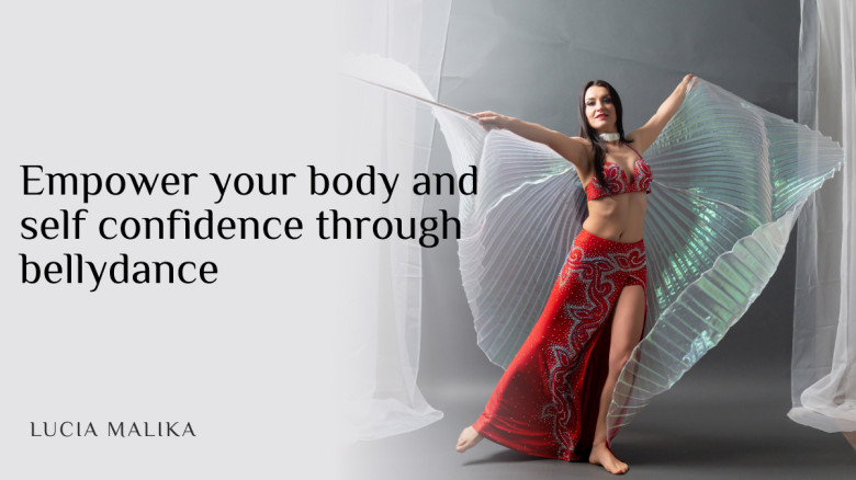 Empower your body and self confidence through bellydance
