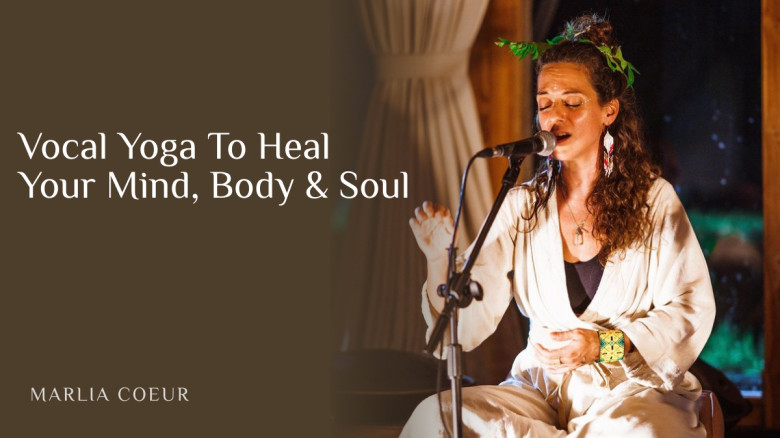 Vocal Yoga To Heal Your Mind, Body & Soul