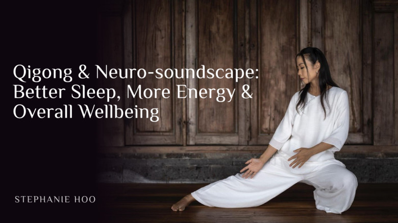 Qigong & Neuro-soundscape: Better Sleep, More Energy & Overall Wellbeing