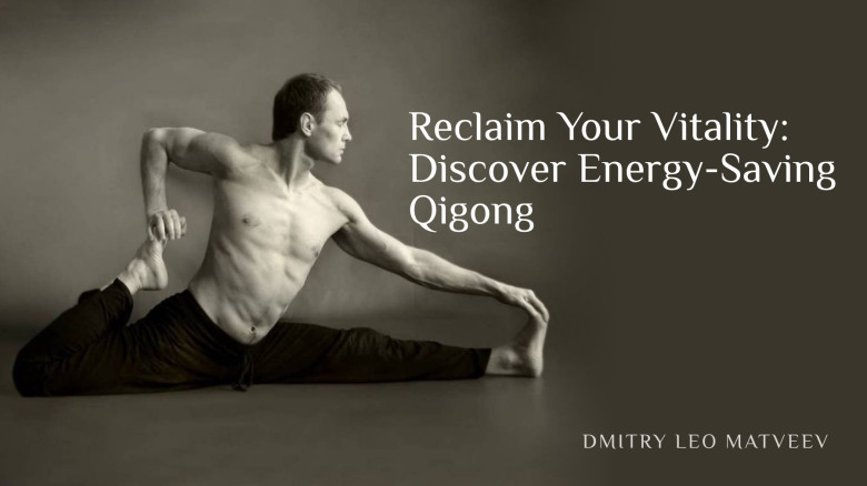 Reclaim Your Vitality: Discover Energy-Saving Qigong