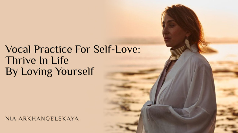 Vocal Practice For Self-Love: Thrive In Life By Loving Yourself