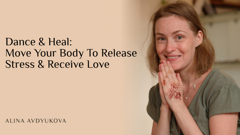 Dance & Heal: Move Your Body To Release Stress & Receive Love
