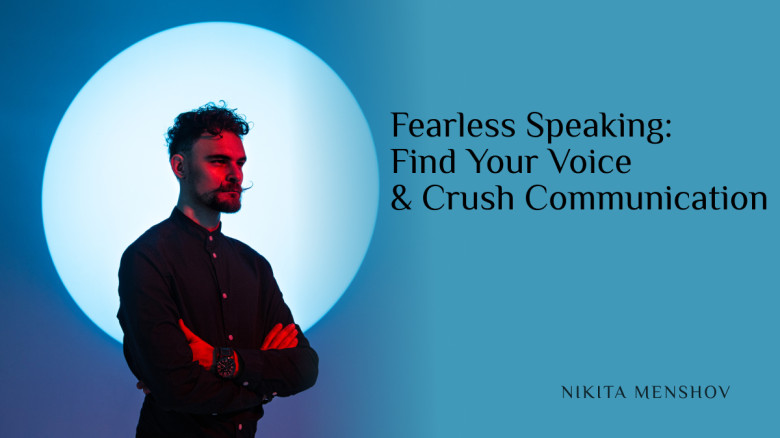 Fearless Speaking: Find Your Voice & Crush Communication