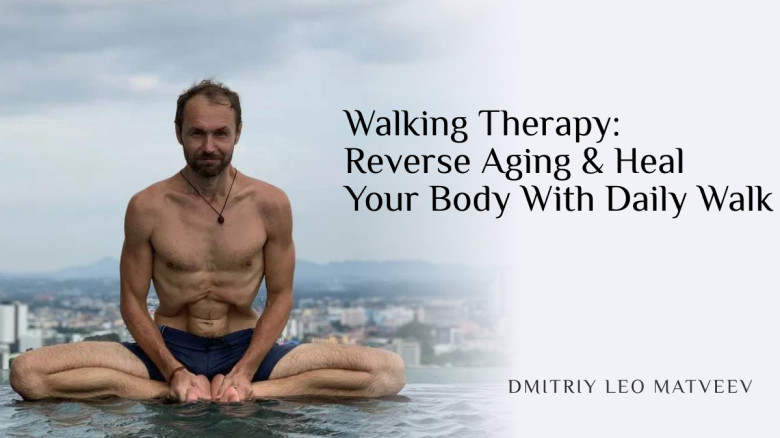 Walking Therapy: Reverse Aging & Heal Your Body With Daily Walk