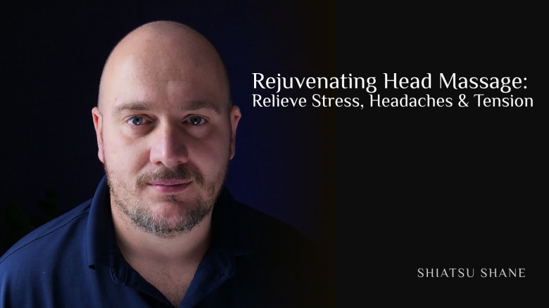 Rejuvenating Head Massage: Relieve Stress, Headaches & Tension