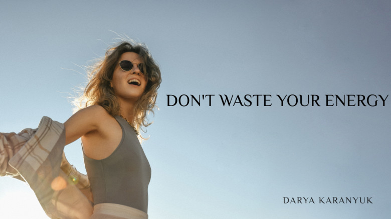 DON'T WASTE YOUR ENERGY