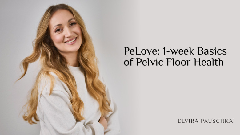 PeLove: 1-week Basics of Pelvic Floor Health