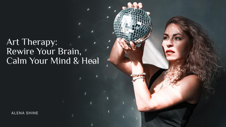 Art Therapy: Rewire Your Brain, Calm Your Mind & Heal