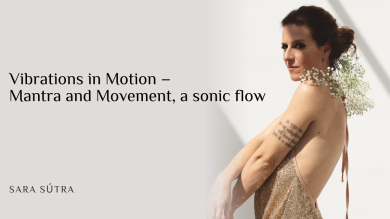 Vibrations in Motion – Mantra and Movement, a sonic flow