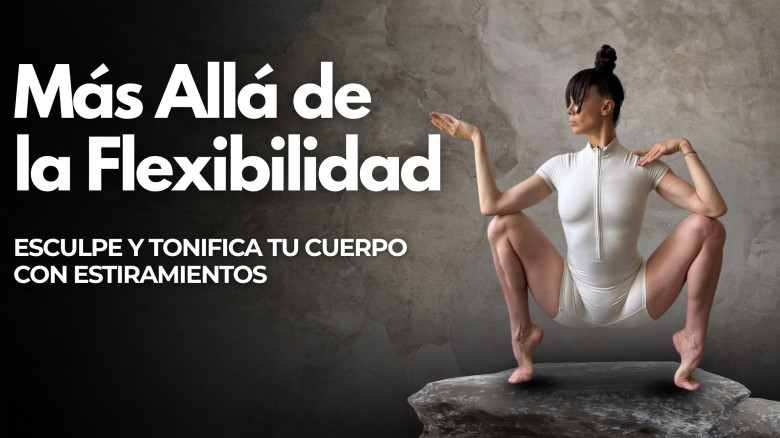 Flexibilidad Increíble: Esculpe y Tonifica tu Cuerpo con Estiramientos