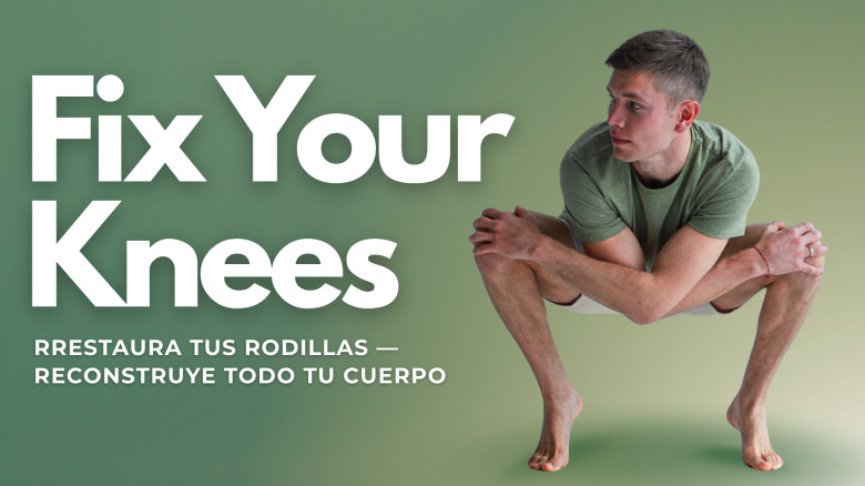 Fix Your Knees: Restaura tus Rodillas — Reconstruye Todo tu Cuerpo