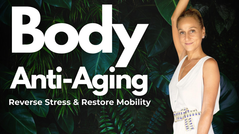 Body Anti-Aging: Reverse Stress & Restore Mobility