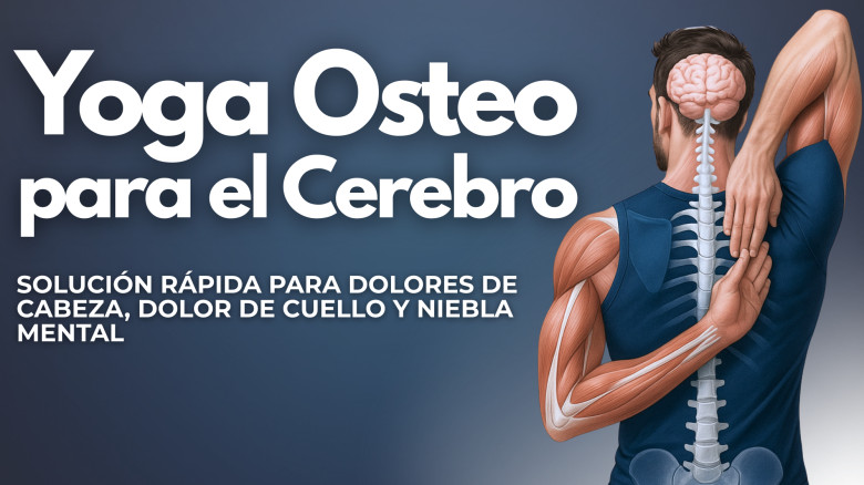 Yoga Osteo para el Cerebro: Solución Rápida para Dolores de Cabeza, Dolor de Cuello y Niebla Mental