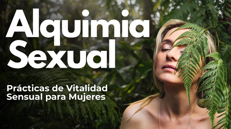 Alquimia Sexual: Prácticas de Vitalidad Sensual para Mujeres