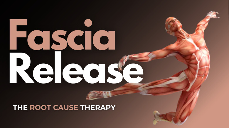 Fascia Release: The Root Cause Therapy