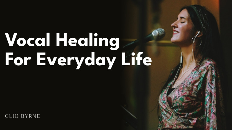 Vocal Healing For Everyday Life