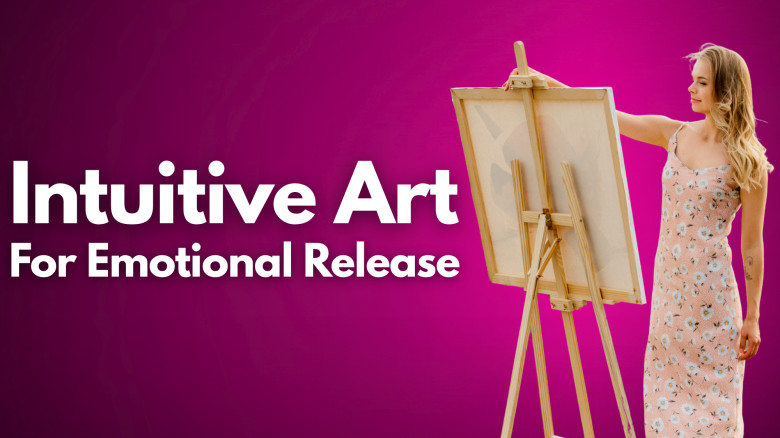 Intuitive Art For Emotional Release