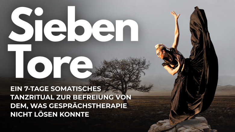 Sieben Tore: Ein 7-Tage Somatisches Tanzritual zur Befreiung von dem, was Gesprächstherapie nicht lösen konnte