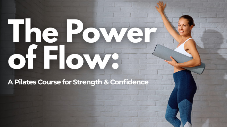 The Power of Flow: A Pilates Course for Strength & Confidence