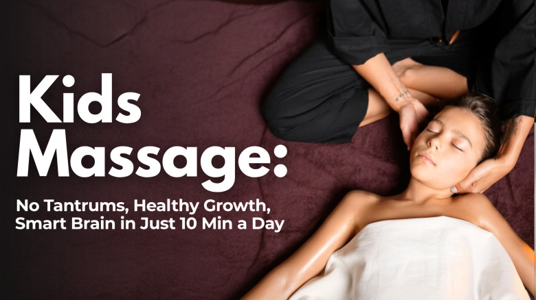 Kids Massage: No Tantrums, Healthy Growth, Smart Brain — in Just 10 Min a Day