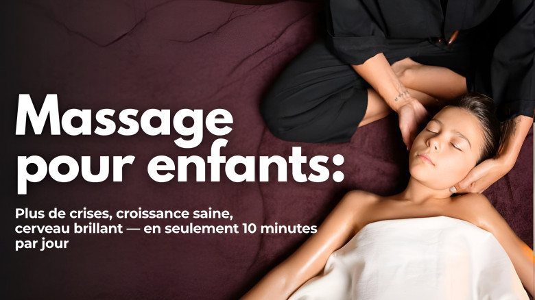 Massage pour enfants : Plus de crises, croissance saine, cerveau brillant — en seulement 10 minutes par jour