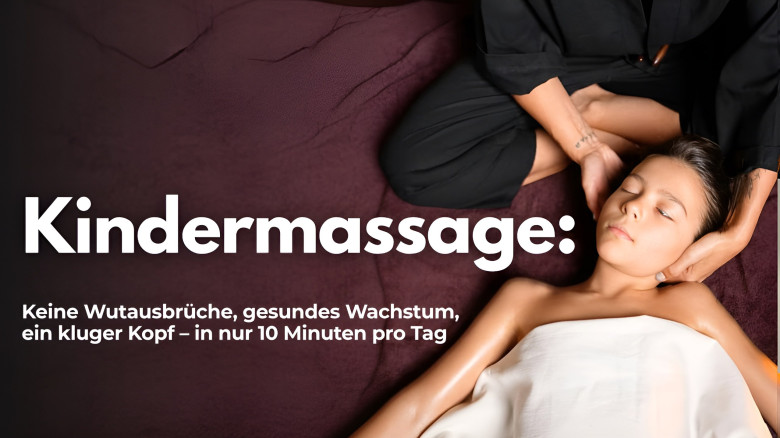 Kindermassage: Keine Wutausbrüche, gesundes Wachstum, ein kluger Kopf – in nur 10 Minuten pro Tag