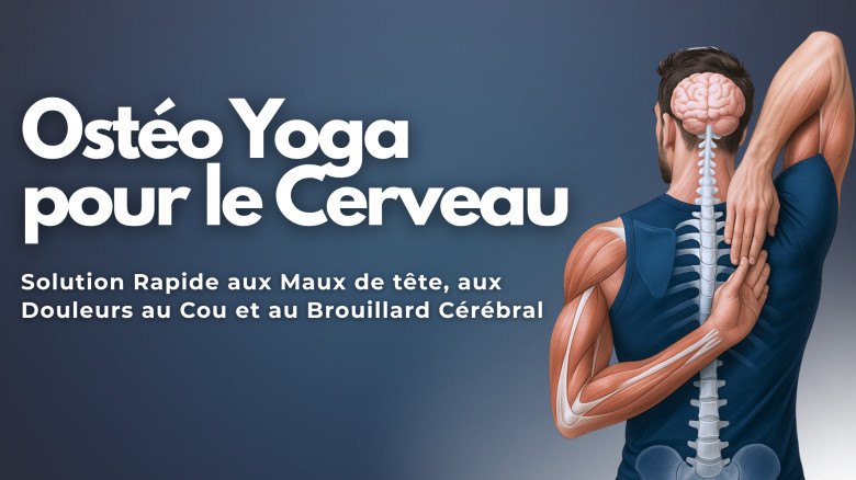 Ostéo Yoga pour le Cerveau: Solution Rapide aux Maux de tête, aux Douleurs au Cou et au Brouillard Cérébral