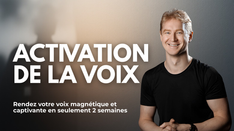 Activation de la Voix : Rendez votre voix magnétique et captivante en seulement 2 semaines
