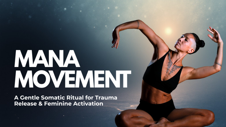 Mana Movement: A Gentle Somatic Ritual for Trauma Release & Feminine Activation