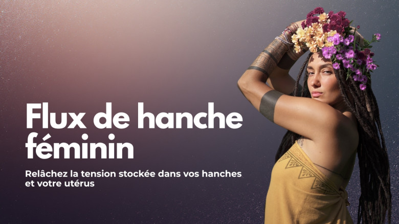 Flux de hanche féminin: Relâchez la tension stockée dans vos hanches et votre utérus