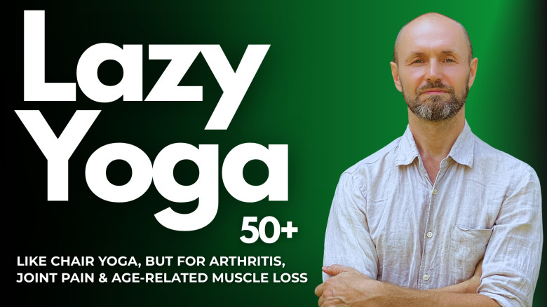 Lazy Yoga 50+: A Safe, Smart Path to Stronger Muscles & Healthier Joints