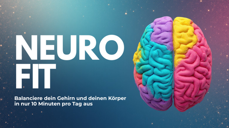 Neuro Fit - Balanciere dein Gehirn und deinen Körper in nur 10 Minuten pro Tag aus